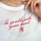 Be Gentle With Your Heart tee